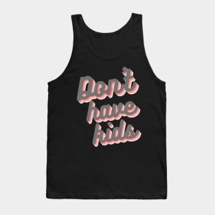 Dont have kids Tank Top